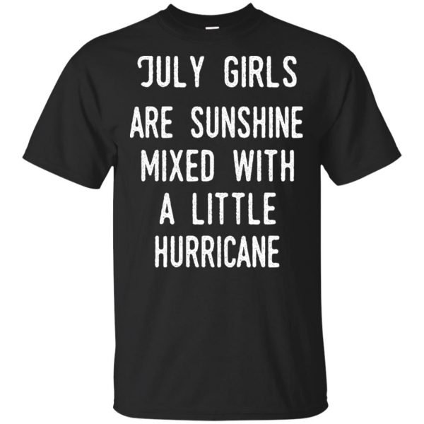 July Girls Are Sunshine Mixed With A Little Hurricane T-Shirts, Hoodie, Tank Apparel 3
