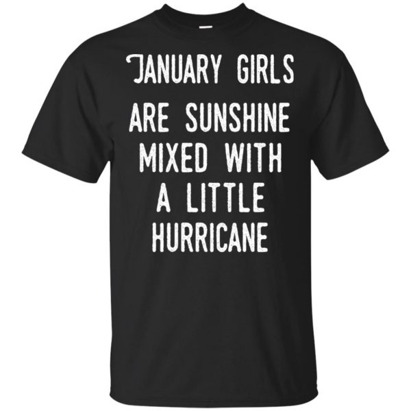 January Girls Are Sunshine Mixed With A Little Hurricane T-Shirts, Hoodie, Tank Apparel 3