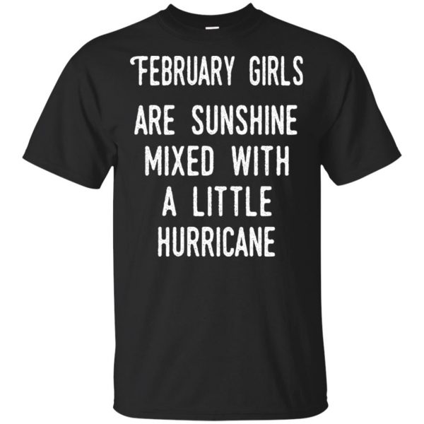 February Girls Are Sunshine Mixed With A Little Hurricane T-Shirts, Hoodie, Tank 3