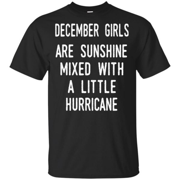 December Girls Are Sunshine Mixed With A Little Hurricane T-Shirts, Hoodie, Tank Apparel 3