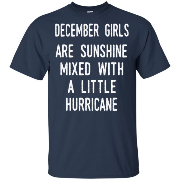 December Girls Are Sunshine Mixed With A Little Hurricane T-Shirts, Hoodie, Tank Apparel 6