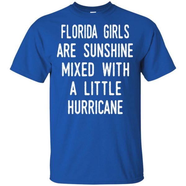 Florida Girls Are Sunshine Mixed With A Little Hurricane T-Shirts, Hoodie, Tank Apparel 5
