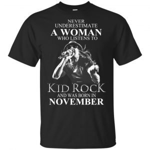 A Woman Who Listens To Kid Rock And Was Born In November T-Shirts, Hoodie, Tank Apparel