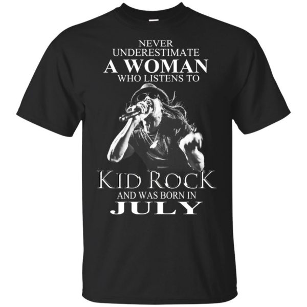 A Woman Who Listens To Kid Rock And Was Born In July T-Shirts, Hoodie, Tank Apparel 3
