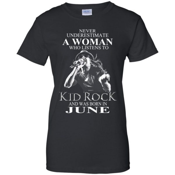 A Woman Who Listens To Kid Rock And Was Born In June T-Shirts, Hoodie, Tank Apparel 11