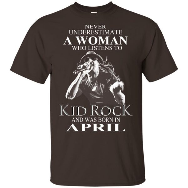 A Woman Who Listens To Kid Rock And Was Born In April T-Shirts, Hoodie, Tank Apparel 4