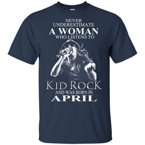 A Woman Who Listens To Kid Rock And Was Born In April T-Shirts, Hoodie, Tank Apparel 6