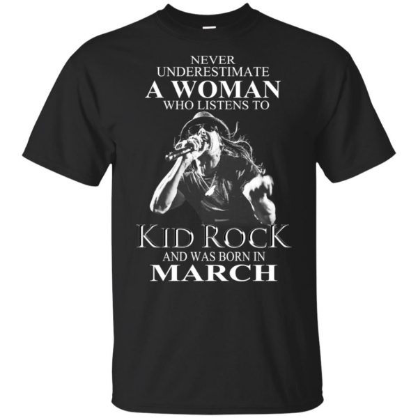 A Woman Who Listens To Kid Rock And Was Born In March T-Shirts, Hoodie, Tank Apparel 3
