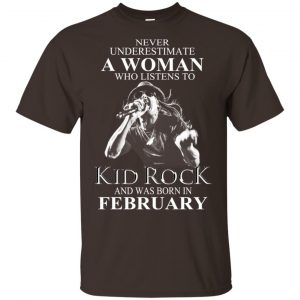 A Woman Who Listens To Kid Rock And Was Born In February T-Shirts, Hoodie, Tank Apparel 2