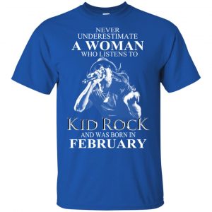 A Woman Who Listens To Kid Rock And Was Born In February T-Shirts, Hoodie, Tank 16