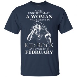 A Woman Who Listens To Kid Rock And Was Born In February T-Shirts, Hoodie, Tank 17
