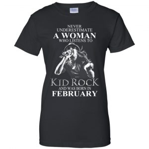 A Woman Who Listens To Kid Rock And Was Born In February T-Shirts, Hoodie, Tank 22