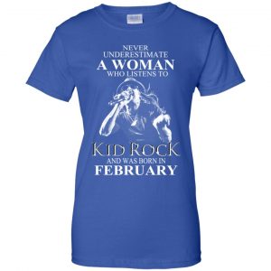 A Woman Who Listens To Kid Rock And Was Born In February T-Shirts, Hoodie, Tank 25