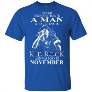 A Man Who Listens To Kid Rock And Was Born In November T-Shirts, Hoodie, Tank Apparel 2