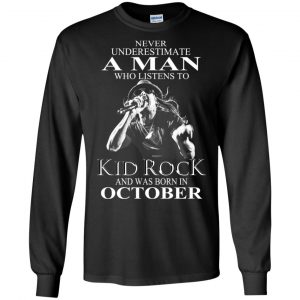 A Man Who Listens To Kid Rock And Was Born In October T-Shirts, Hoodie, Tank 18