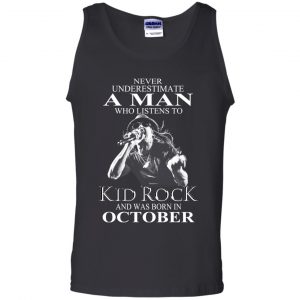 A Man Who Listens To Kid Rock And Was Born In October T-Shirts, Hoodie, Tank 24