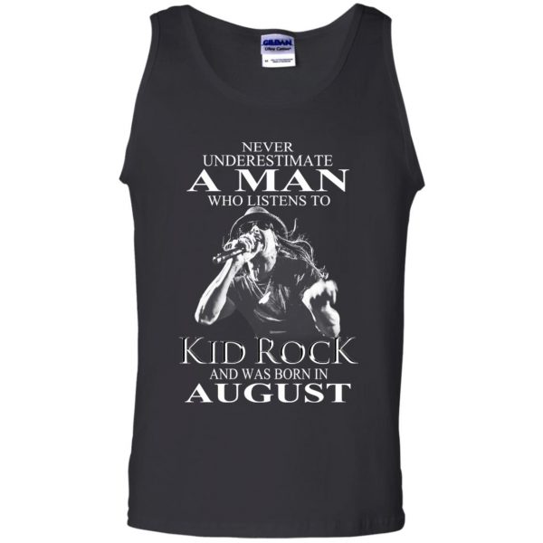 A Man Who Listens To Kid Rock And Was Born In August T-Shirts, Hoodie, Tank New Arrivals 13