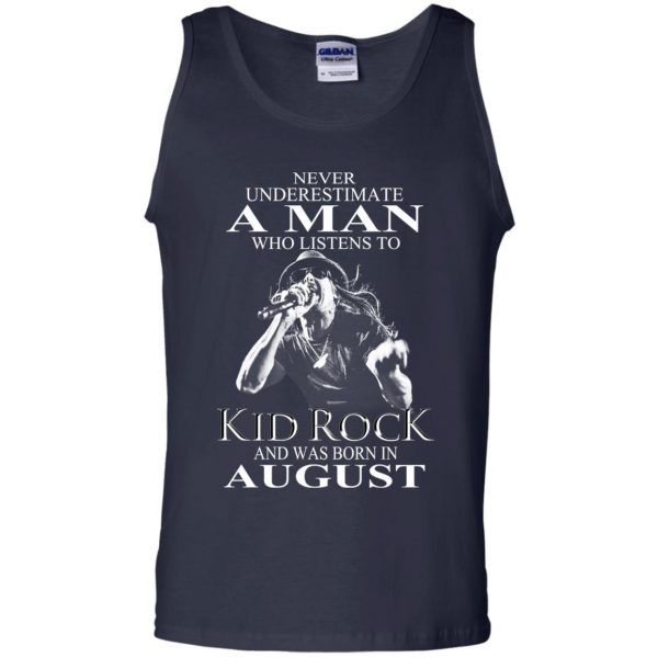 A Man Who Listens To Kid Rock And Was Born In August T-Shirts, Hoodie, Tank New Arrivals 14