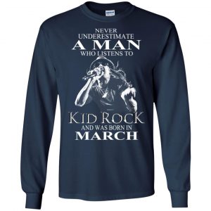A Man Who Listens To Kid Rock And Was Born In March T-Shirts, Hoodie, Tank 19