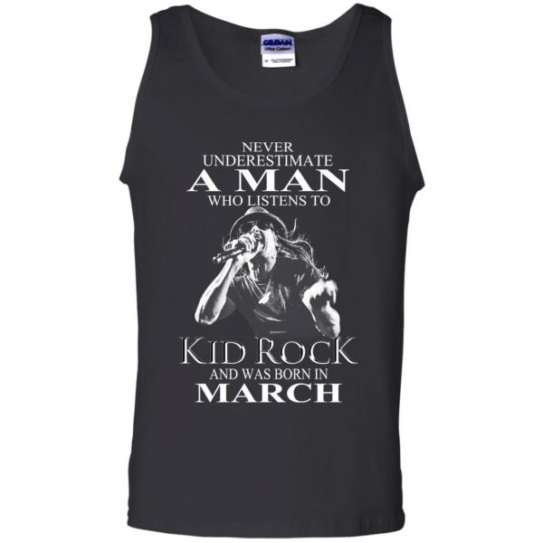 A Man Who Listens To Kid Rock And Was Born In March T-Shirts, Hoodie, Tank 13