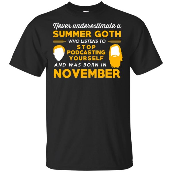 A Summer Goth Who Listens To Stop Podcasting Yourself And Was Born In November T-Shirts, Hoodie, Tank 3