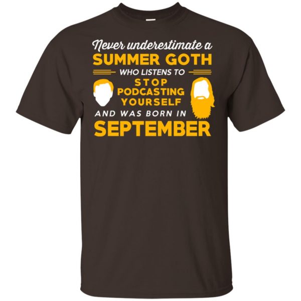 A Summer Goth Who Listens To Stop Podcasting Yourself And Was Born In September T-Shirts, Hoodie, Tank 4