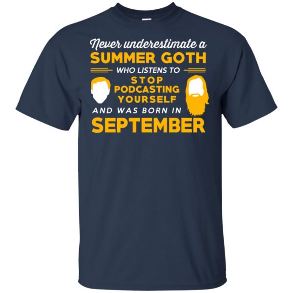 A Summer Goth Who Listens To Stop Podcasting Yourself And Was Born In September T-Shirts, Hoodie, Tank 6