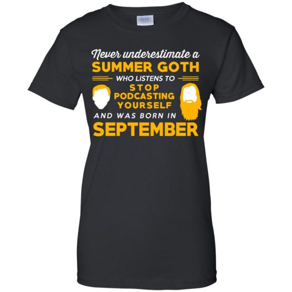A Summer Goth Who Listens To Stop Podcasting Yourself And Was Born In September T-Shirts, Hoodie, Tank 11