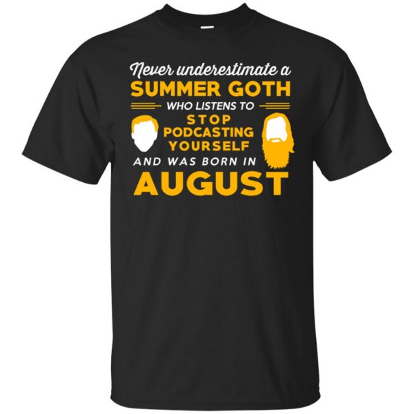 A Summer Goth Who Listens To Stop Podcasting Yourself And Was Born In August T-Shirts, Hoodie, Tank 3