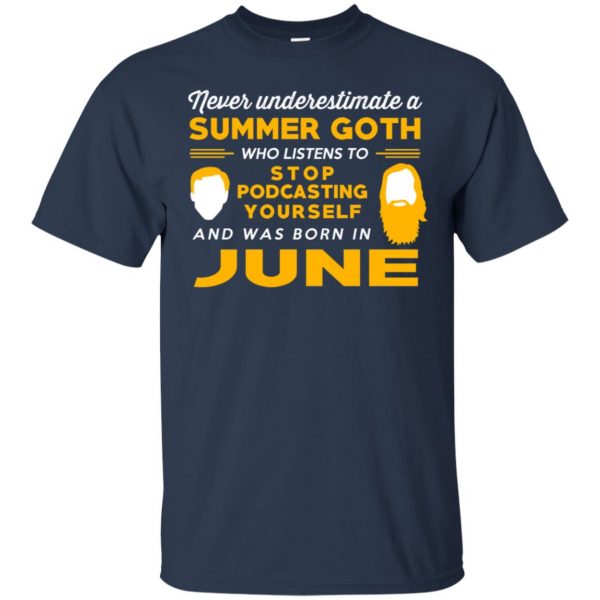 A Summer Goth Who Listens To Stop Podcasting Yourself And Was Born In June T-Shirts, Hoodie, Tank 6