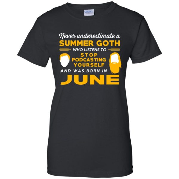 A Summer Goth Who Listens To Stop Podcasting Yourself And Was Born In June T-Shirts, Hoodie, Tank 11
