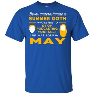 A Summer Goth Who Listens To Stop Podcasting Yourself And Was Born In May T-Shirts, Hoodie, Tank 16