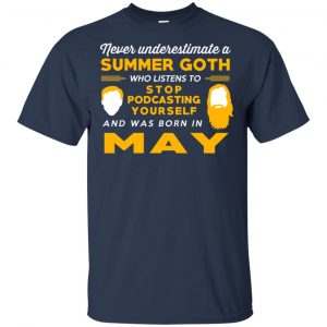 A Summer Goth Who Listens To Stop Podcasting Yourself And Was Born In May T-Shirts, Hoodie, Tank 17