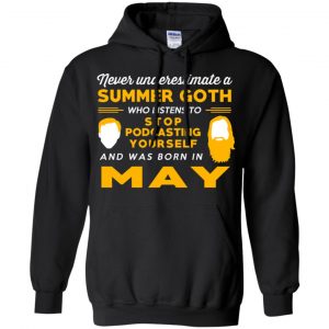 A Summer Goth Who Listens To Stop Podcasting Yourself And Was Born In May T-Shirts, Hoodie, Tank 18