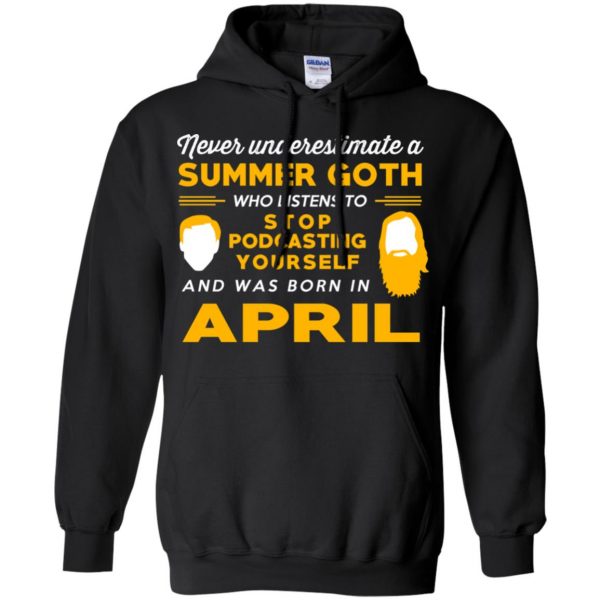 A Summer Goth Who Listens To Stop Podcasting Yourself And Was Born In April T-Shirts, Hoodie, Tank 7