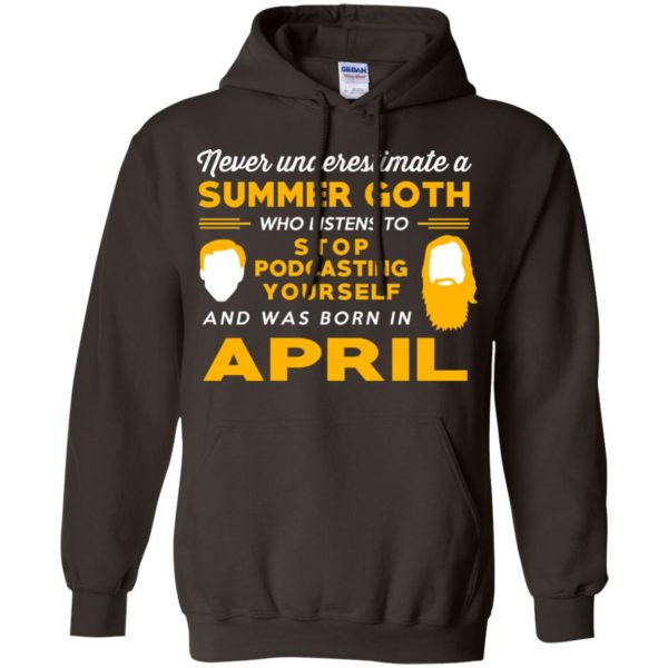 A Summer Goth Who Listens To Stop Podcasting Yourself And Was Born In April T-Shirts, Hoodie, Tank 9