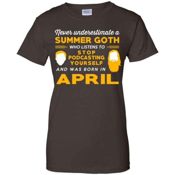 A Summer Goth Who Listens To Stop Podcasting Yourself And Was Born In April T-Shirts, Hoodie, Tank 12