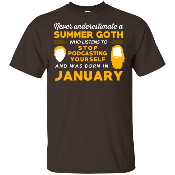 A Summer Goth Who Listens To Stop Podcasting Yourself And Was Born In January T-Shirts, Hoodie, Tank Apparel 4