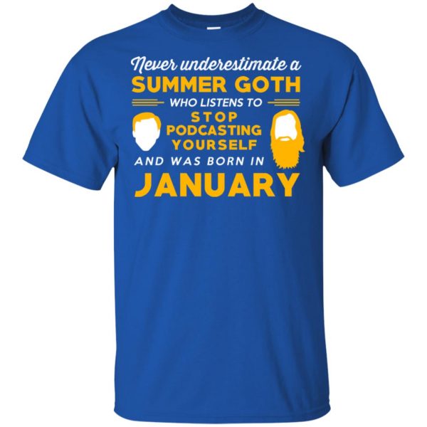 A Summer Goth Who Listens To Stop Podcasting Yourself And Was Born In January T-Shirts, Hoodie, Tank Apparel 5