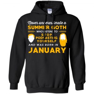 A Summer Goth Who Listens To Stop Podcasting Yourself And Was Born In January T-Shirts, Hoodie, Tank 17 A Summer Goth Who Listens To Stop Podcasting Yourself And Was Born In January T-Shirts, Hoodie, Tank 17