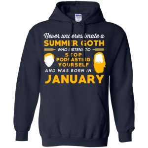 A Summer Goth Who Listens To Stop Podcasting Yourself And Was Born In January T-Shirts, Hoodie, Tank 18 A Summer Goth Who Listens To Stop Podcasting Yourself And Was Born In January T-Shirts, Hoodie, Tank 18