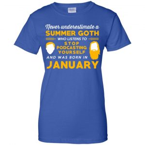 A Summer Goth Who Listens To Stop Podcasting Yourself And Was Born In January T-Shirts, Hoodie, Tank 24 A Summer Goth Who Listens To Stop Podcasting Yourself And Was Born In January T-Shirts, Hoodie, Tank 24