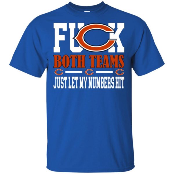 Fuck Both Teams Just Let My Numbers Hit Chicago Bears T-Shirts, Hoodie, Tank Apparel 5