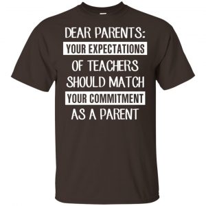 Dear Parents: Your Expectations Of Teachers Should Match Your Commitment As A Parent T-Shirts, Hoodie, Tank Apparel 2