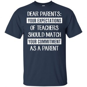 Dear Parents: Your Expectations Of Teachers Should Match Your Commitment As A Parent T-Shirts, Hoodie, Tank 9