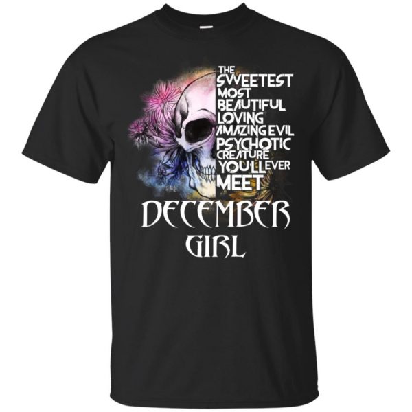 December Girl The Sweetest Most Beautiful Loving Amazing Evil Psychotic Creature You'll Ever Meet T-Shirts, Hoodie, Tank 3