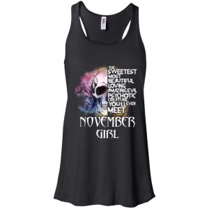 November Girl The Sweetest Most Beautiful Loving Amazing Evil Psychotic Creature You'll Ever Meet T-Shirts, Hoodie, Tank 18 November Girl The Sweetest Most Beautiful Loving Amazing Evil Psychotic Creature You'll Ever Meet T-Shirts, Hoodie, Tank 18