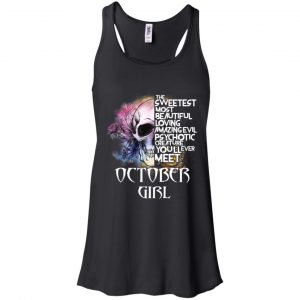 October Girl The Sweetest Most Beautiful Loving Amazing Evil Psychotic Creature You'll Ever Meet T-Shirts, Hoodie, Tank 18