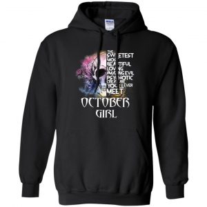 October Girl The Sweetest Most Beautiful Loving Amazing Evil Psychotic Creature You'll Ever Meet T-Shirts, Hoodie, Tank 19