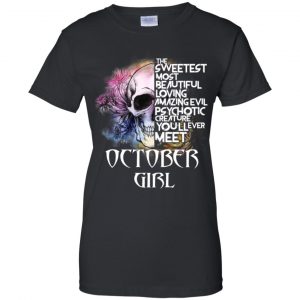 October Girl The Sweetest Most Beautiful Loving Amazing Evil Psychotic Creature You'll Ever Meet T-Shirts, Hoodie, Tank 23